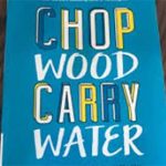 chop wood carry water